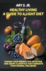 Healthy Living: A Guide to a Light Diet By Jr. S, Ary Cover Image