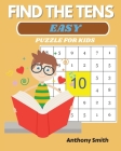 NEW! Find The Tens Puzzle For Kids Easy Fun and Challenging Math Activity Book By Anthony Smith Cover Image