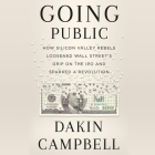 Going Public: How a Small Group of Silicon Valley Rebels Loosened Wall Street's Grip on the IPO and Sparked a Revolution Cover Image