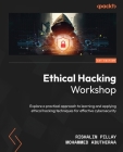 Ethical Hacking Workshop: Explore a practical approach to learning and applying ethical hacking techniques for effective cybersecurity Cover Image