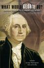 What Would George Do?: Advice from Our Founding Father Cover Image