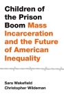 Children of the Prison Boom: Mass Incarceration and the Future of American Inequality (Studies in Crime and Public Policy) Cover Image