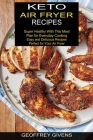Keto Air Fryer Recipes: Super Healthy With This Meal Plan for Everyda Cooking (Easy and Delicious Recipes Perfect for Your Air Fryer) By Geoffrey Givens Cover Image