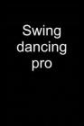 Swing Dancing Pro: Notebook for Swing Dancer Swing Dance-R Lindy Hop Charleston 6x9 in Dotted By Sebastian Swingdancomatic Cover Image