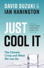 Just Cool It!: The Climate Crisis and What We Can Do - A Post-Paris Agreement Game Plan By David Suzuki, Ian Hanington Cover Image