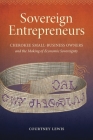 Sovereign Entrepreneurs: Cherokee Small-Business Owners and the Making of Economic Sovereignty (Critical Indigeneities) Cover Image