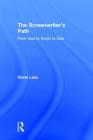The Screenwriter's Path: From Idea to Script to Sale By Diane Lake Cover Image