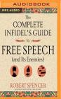 The Complete Infidel's Guide to Free Speech (and Its Enemies) By Robert Spencer, Adam North (Read by) Cover Image