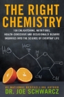 The Right Chemistry: 108 Enlightening, Nutritious, Health-Conscious and Occasionally Bizarre Inquiries into the Science of Daily Life By Joe Schwarcz Cover Image