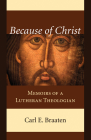 Because of Christ: Memoirs of a Lutheran Theologian By Carl E. Braaten Cover Image