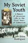 My Soviet Youth: A Memoir of Ukrainian Life in the Final Years of Communism Cover Image