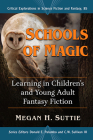 Schools of Magic: Learning in Children's and Young Adult Fantasy Fiction (Critical Explorations in Science Fiction and Fantasy #85) By Megan H. Suttie Cover Image