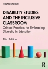 Disability Studies and the Inclusive Classroom: Critical Practices for Embracing Diversity in Education By Susan Baglieri Cover Image