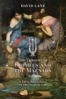 The Tragedy of Orpheus and the Maenads (and A Young Poet's Elegy to the Court of God) By David Lane Cover Image