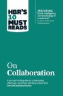 Hbr's 10 Must Reads on Collaboration (with Featured Article Social Intelligence and the Biology of Leadership, by Daniel Goleman and Richard Boyatzis) By Harvard Business Review, Daniel Goleman, Richard E. Boyatzis Cover Image