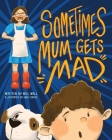 Sometimes Mum Gets Mad By Will Wall, Emily Grace (Illustrator) Cover Image