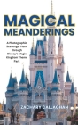 Magical Meanderings: A Photographic Scavenger Hunt through Disney's Magic Kingdom Theme Park By Zachary Tyler Callaghan Cover Image