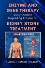 Enzyme and Gene Therapy Using Oxalate Degrading Enzyme for Kidney Stone Treatment By Sarjeet Singh Thakur Cover Image