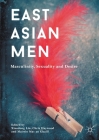 East Asian Men: Masculinity, Sexuality and Desire By Xiaodong Lin (Editor), Chris Haywood (Editor), Mairtin Mac an Ghaill (Editor) Cover Image