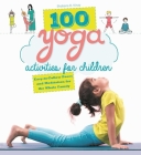 100 Yoga Activities for Children: Easy-to-Follow Poses and Meditation for the Whole Family Cover Image