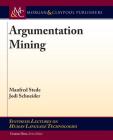 Argumentation Mining (Synthesis Lectures on Human Language Technologies) By Manfred Stede, Jodi Schneider, Graeme Hirst (Editor) Cover Image