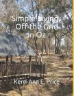 Simple Living, Off the Grid in Oz By Kerri-Ann E. Price Cover Image