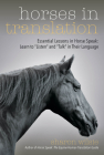 Horses in Translation: Essential Lessons in Horse Speak: Learn to Listen and Talk in Their Language By Sharon Wilsie Cover Image