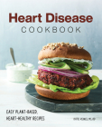 Heart Disease Cookbook: Easy Plant-Based, Heart-Healthy Recipes By Katie Reines Cover Image