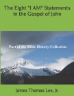 The Eight I AM Statements in the Gospel of John By Jr. Lee, James Thomas Cover Image