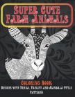 Super Cute Farm Animals - Coloring Book - Designs with Henna, Paisley and Mandala Style Patterns By Kassandra Alston Cover Image