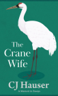 The Crane Wife: A Memoir in Essays By Cj Hauser Cover Image