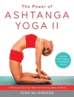 The Power of Ashtanga Yoga II: The Intermediate Series: A Practice to Open Your Heart and Purify Your Body and Mind By Kino MacGregor Cover Image