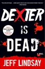 Dexter Is Dead: Dexter Morgan (8) (Dexter Series #8) By Jeff Lindsay Cover Image