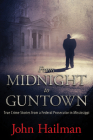From Midnight to Guntown: True Crime Stories from a Federal Prosecutor in Mississippi By John Hailman Cover Image