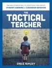 The Tactical Teacher: Proven Strategies to Positively Influence Student Learning and Classroom Behavior Cover Image
