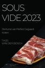 Sous Vide 2023: De Kunst van Perfect Gegaard Koken By Thijs Van Der Bosch Cover Image