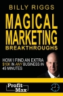 Magical Marketing Breakthroughs: How I Find $45K in Any Business in 45 Minutes By Billy Riggs Cover Image
