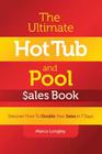 The Ultimate Hot Tub and Pool $Ales Book: Discover How to Double Your $Ales in 7 Days By Marco Longley Cover Image