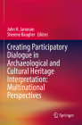 Creating Participatory Dialogue in Archaeological and Cultural Heritage Interpretation: Multinational Perspectives By John H. Jameson (Editor), Sherene Baugher (Editor) Cover Image