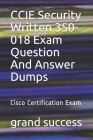 CCIE Security Written 350-018 Exam Question And Answer Dumps: Cisco Certification Exam By Grand Success Cover Image