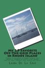 My 25 Favorite Off-The-Grid Places in Rhode Island: Places I traveled in Rhode Island that weren't invaded by every other wacky tourist that thought t By Laura De La Cruz Cover Image