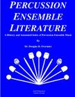 Percussion Ensemble Literature: A History and Annotated Index By Doug R. Overmier Cover Image