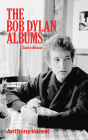 The Bob Dylan Albums: Second Edition (Essential Essays Series #80) By Anthony Varesi Cover Image