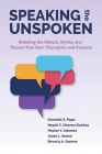 Speaking the Unspoken: Breaking the Silence, Myths, and Taboos That Hurt Therapists and Patients By Kenneth S. Pope, Nayeli Y. Chavez-Dueñas, Hector Y. Adames Cover Image