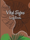 Vital Signs Log Book: Health Monitoring Record Log, Heart rate, Temp, Blood sugar, Blood pressure&Oxygen Saturation... Medical log book. By Ion Popescu Cover Image