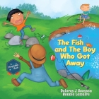 The Fish and The Boy Who Got Away By Delores J. Goossen, Bonnie Lemaire (Illustrator) Cover Image