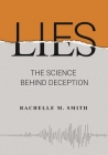 Lies: The Science Behind Deception By Rachelle M. Smith Cover Image
