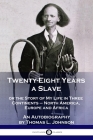 Twenty-Eight Years a Slave: or the Story of My Life in Three Continents - North America, Europe and Africa - An Autobiography By Thomas L. Johnson Cover Image