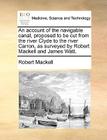 An account of the navigable canal, proposed to be cut from the river Clyde to the river Carron, as surveyed by Robert Mackell and James Watt. By Robert Mackell Cover Image
