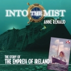 Into the Mist: The Story of the Empress of Ireland By Anne Renaud Cover Image